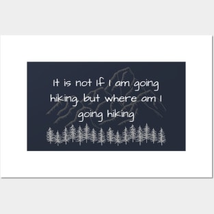 It is not if I am going hiking, but where am I going hiking Posters and Art